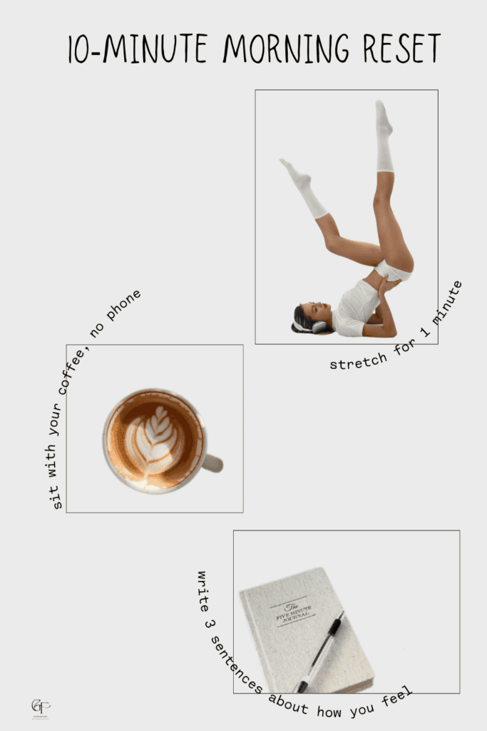 A minimalist “10-Minute Morning Reset” guide showing simple self-care steps: a one‑minute stretch, quiet coffee time without a phone, and journaling three sentences.
