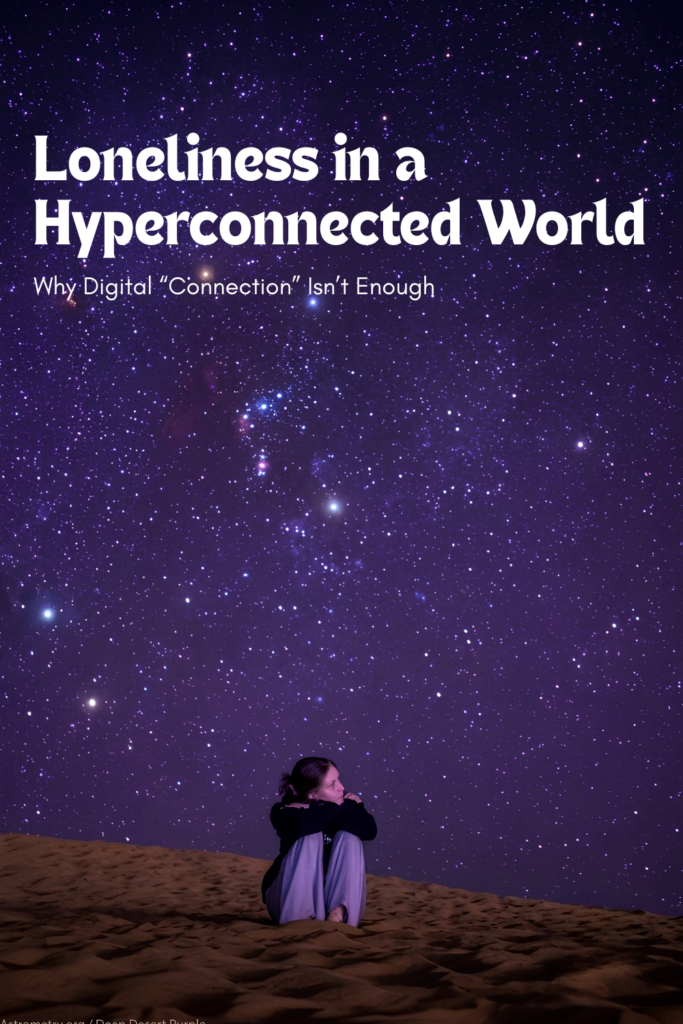 A person sitting alone under a vast star‑filled night sky, symbolizing loneliness in a hyperconnected world and how digital connection often fails to meet real emotional needs.